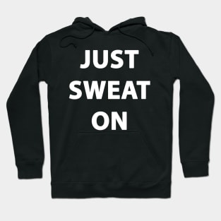 JUST SWEAT ON Hoodie